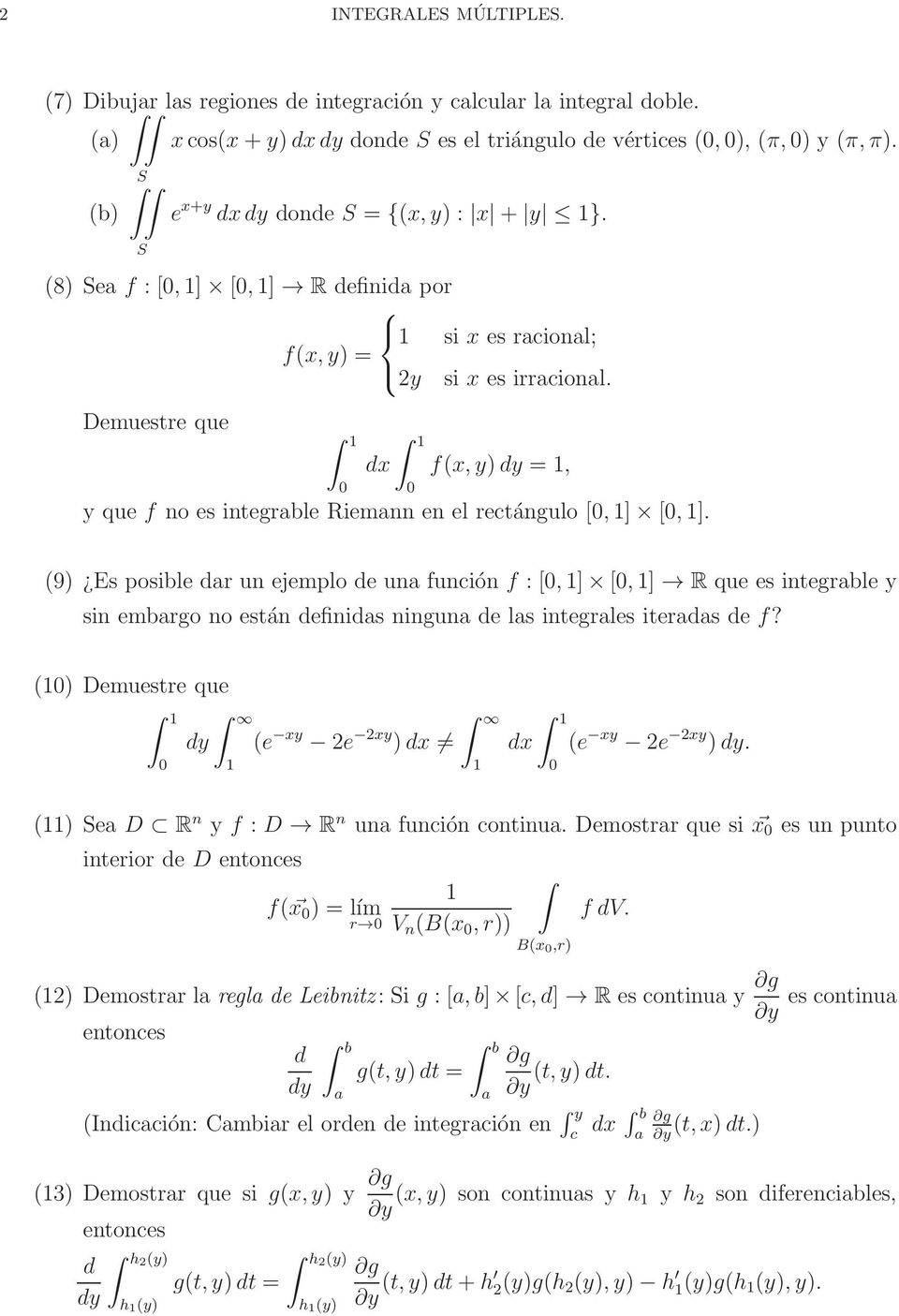 Demuestre que dx f(x,y)dy =, y que f no es integrable Riemann en el rectángulo [,] [,].
