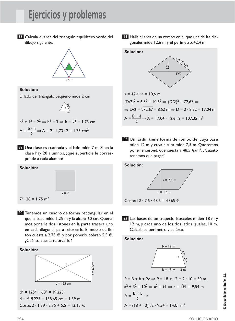8 cm El ldo del triángulo pequeño mide cm h + 1 = h = 3 h = 3 = 1,73 cm b h A = A = 1,73 : = 1,73 cm h cm 1 cm = 4,4 : 4 = 10,6 m (D/) + 6,3 = 10,6 (D/) = 7,67 D/ = 7,67 = 8,5 m D = 8,5 = 17,04 m D d