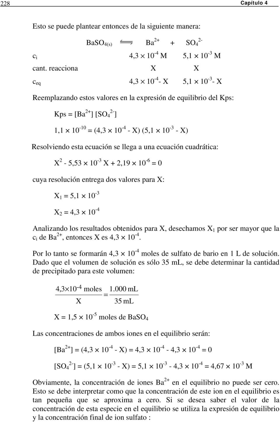 ecuación cuadrática: X 2-5,53-3 X + 2,19-6 0 cuya resolución entrega dos valores para X: X 1 5,1-3 X 2 4,3-4 Analizando los resultados obtenidos para X, desechamos X 1 por ser mayor que la c i de Ba
