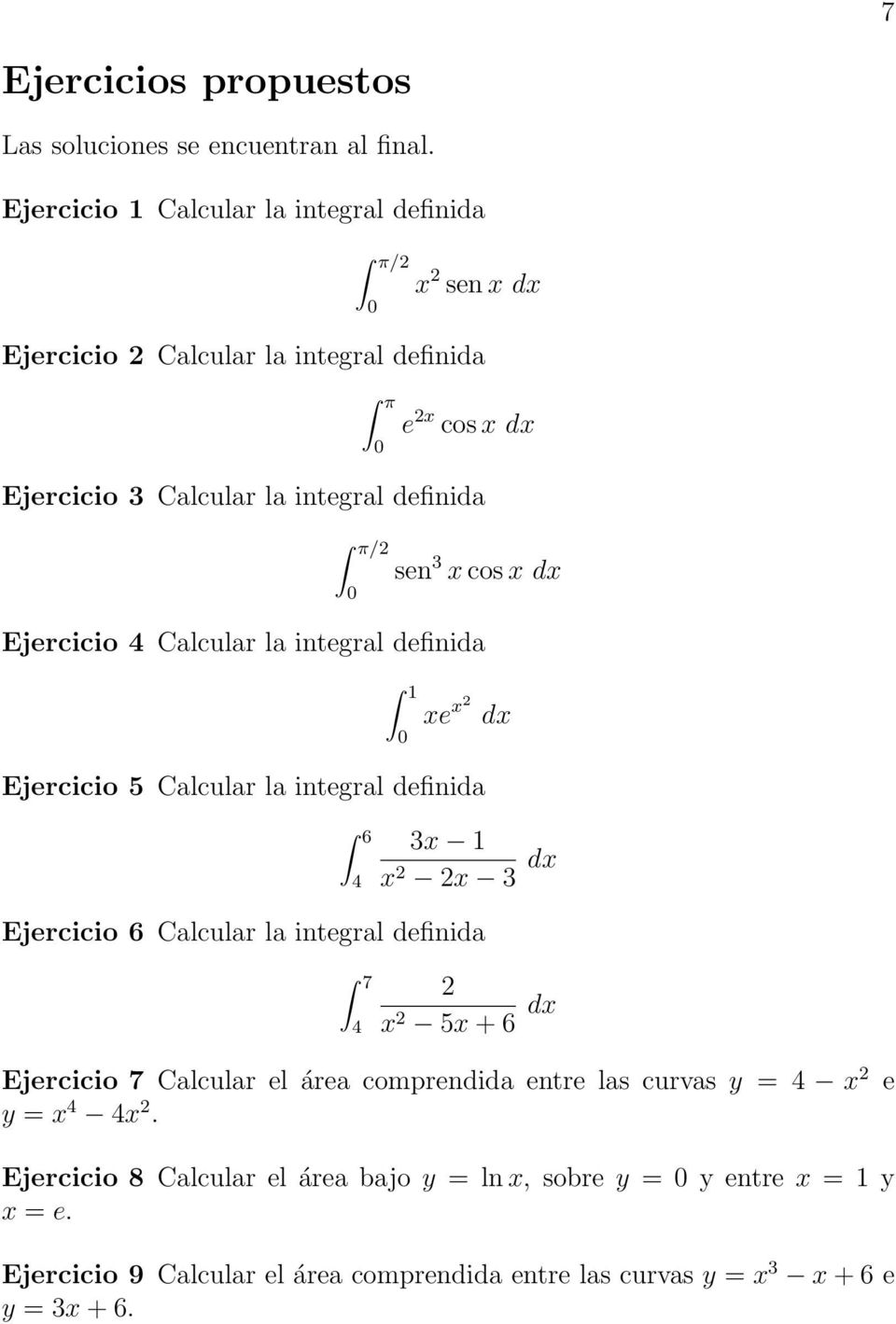 cos xdx Ejercicio 4 Calcular la integral definida xe x dx Ejercicio 5 Calcular la integral definida 6 4 3x x x 3 dx Ejercicio 6 Calcular la integral