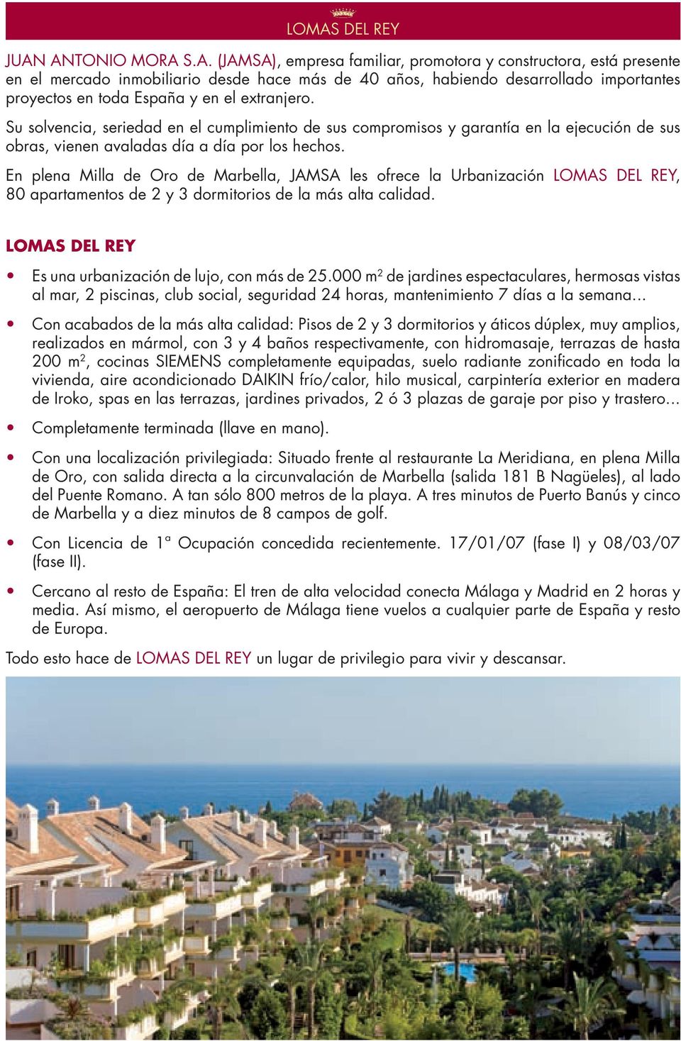 En plena Milla de Oro de Marbella, JAMSA les ofrece la Urbanización LOMAS DEL REY, 80 apartamentos de 2 y 3 dormitorios de la más alta calidad.