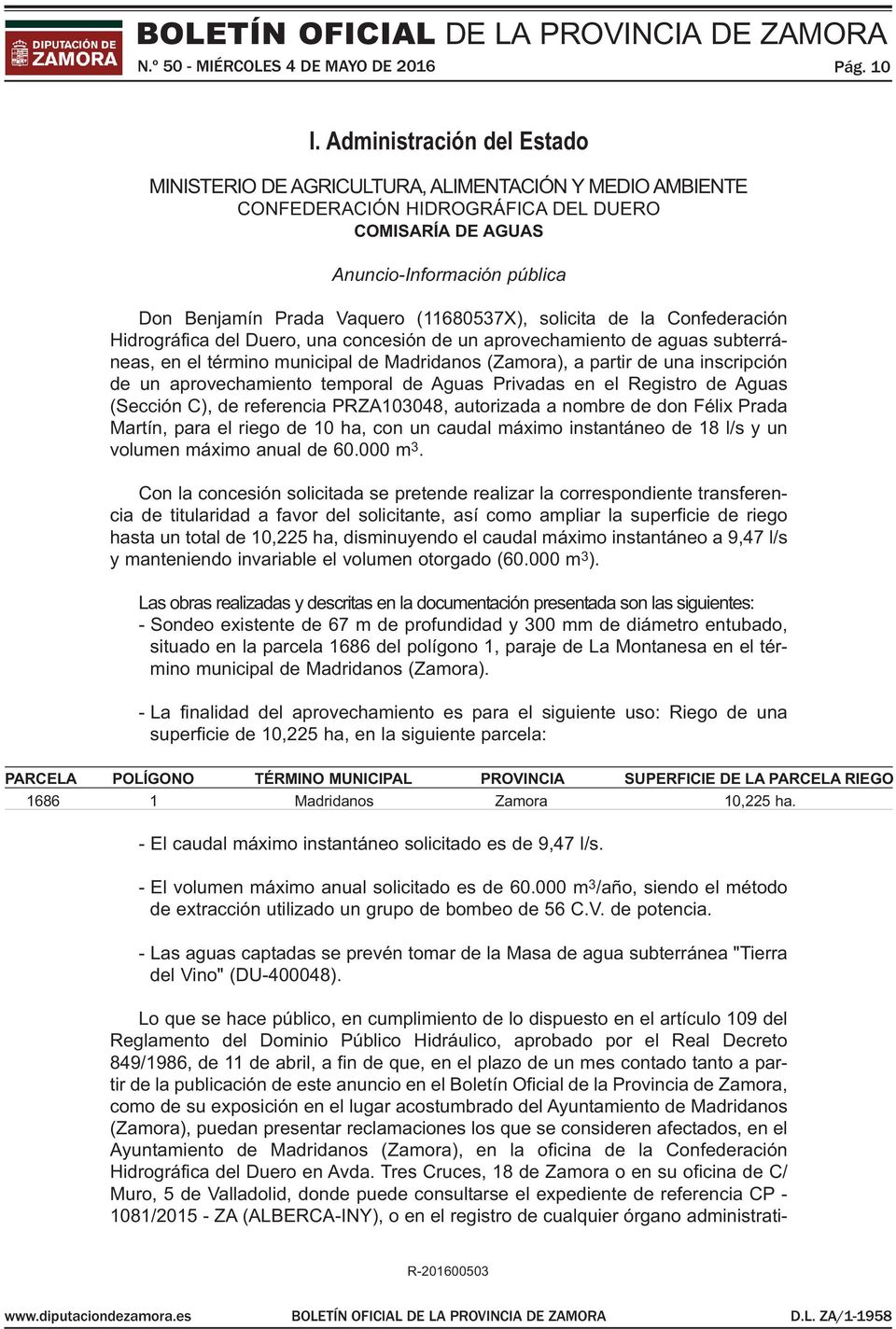 (11680537X), solicita de la confederación hidrográfica del duero, una concesión de un aprovechamiento de aguas subterráneas, en el término municipal de madridanos (Zamora), a partir de una