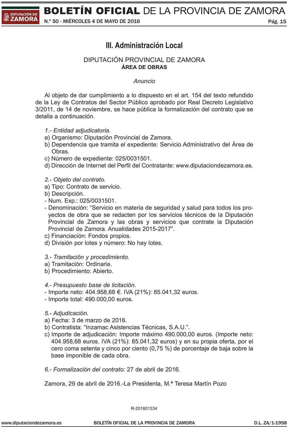 continuación. 1.- Entidad adjudicatoria. a) organismo: diputación Provincial de Zamora. b) dependencia que tramita el expediente: servicio administrativo del área de obras.