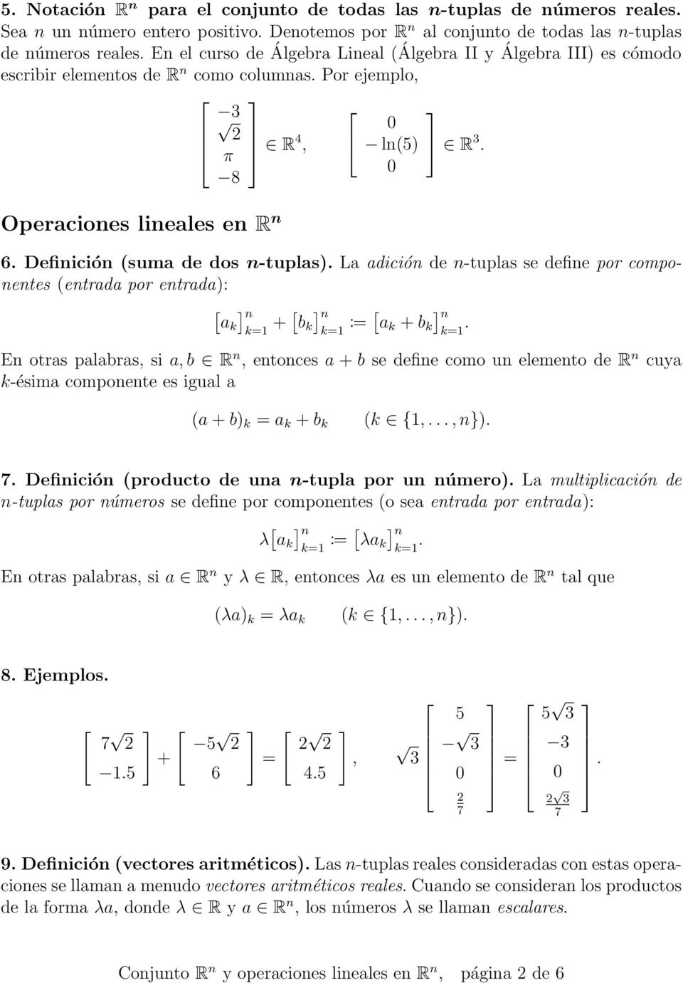 Definición (suma de dos n-tuplas). La adición de n-tuplas se define por componentes (entrada por entrada): ak + b k := a k + b k.
