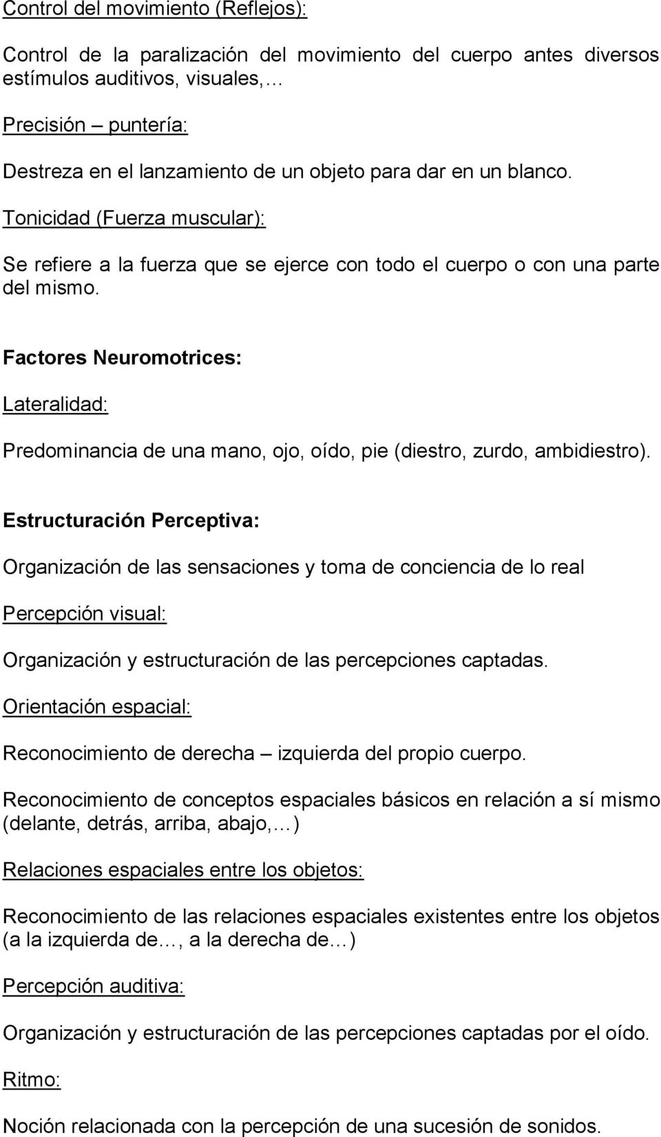 Factores Neuromotrices: Lateralidad: Predominancia de una mano, ojo, oído, pie (diestro, zurdo, ambidiestro).