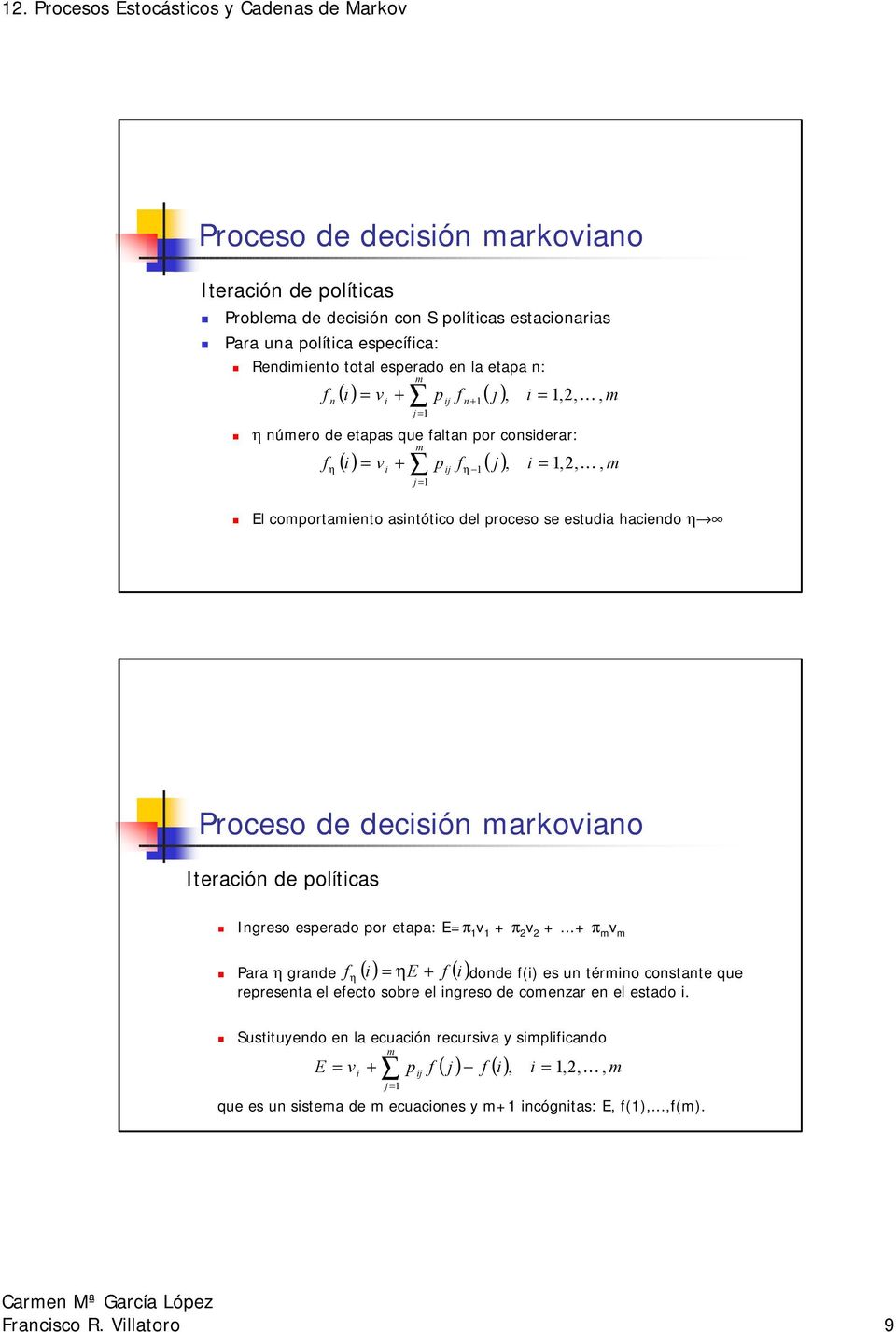 deciión aroviano Iteración de olítica Ingreo eerado or etaa: E= v + 2 v 2 +.