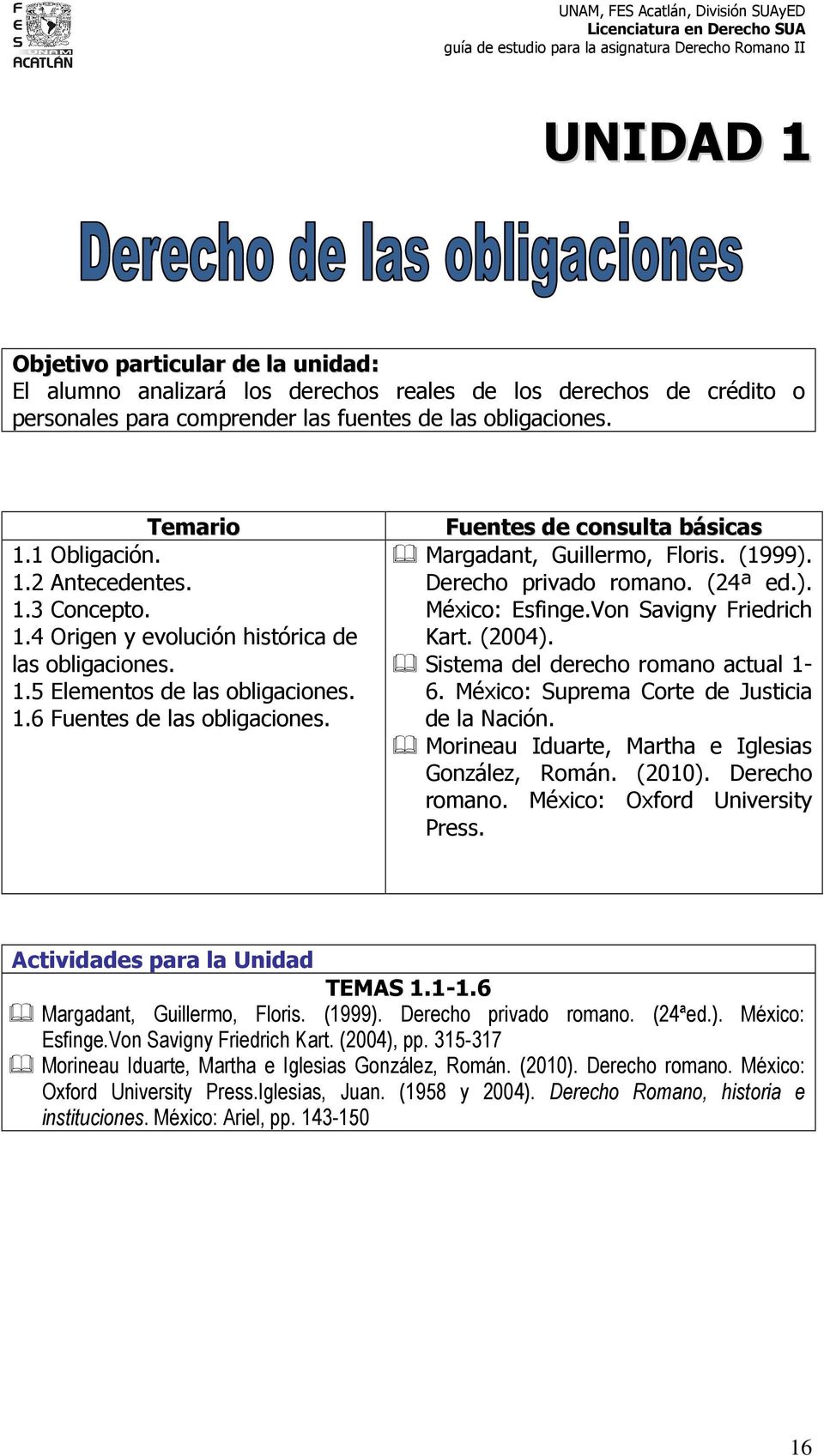 (1999). Derecho privado romano. (24ª ed.). México: Esfinge.Von Savigny Friedrich Kart. (2004). Sistema del derecho romano actual 1-6. México: Suprema Corte de Justicia de la Nación.