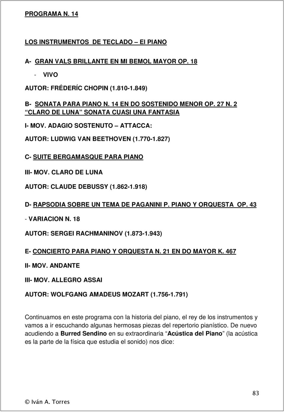 CLARO DE LUNA AUTOR: CLAUDE DEBUSSY (1.862-1.918) D- RAPSODIA SOBRE UN TEMA DE PAGANINI P. PIANO Y ORQUESTA OP. 43 - VARIACION N. 18 AUTOR: SERGEI RACHMANINOV (1.873-1.