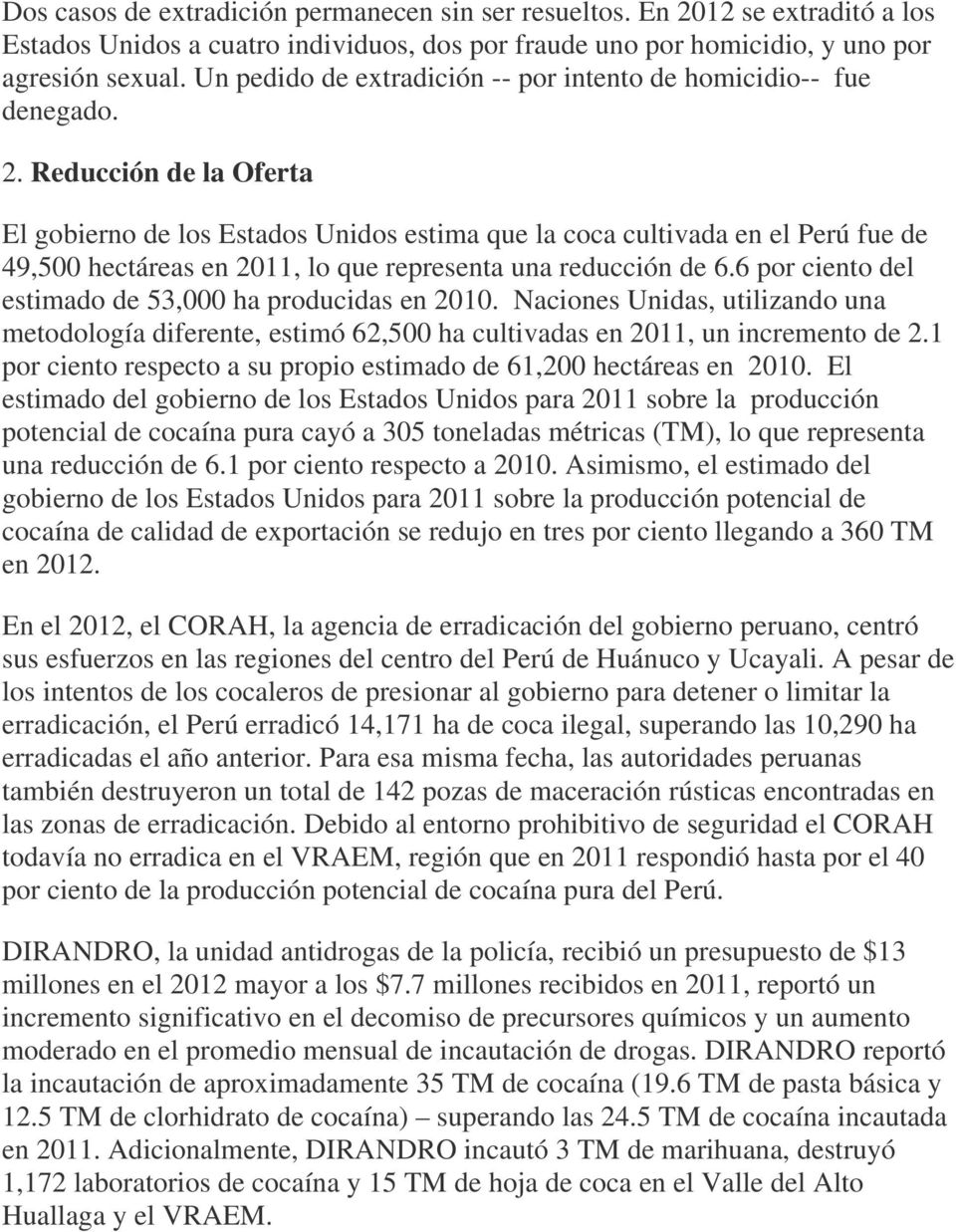 Reducción de la Oferta El gobierno de los Estados Unidos estima que la coca cultivada en el Perú fue de 49,500 hectáreas en 2011, lo que representa una reducción de 6.