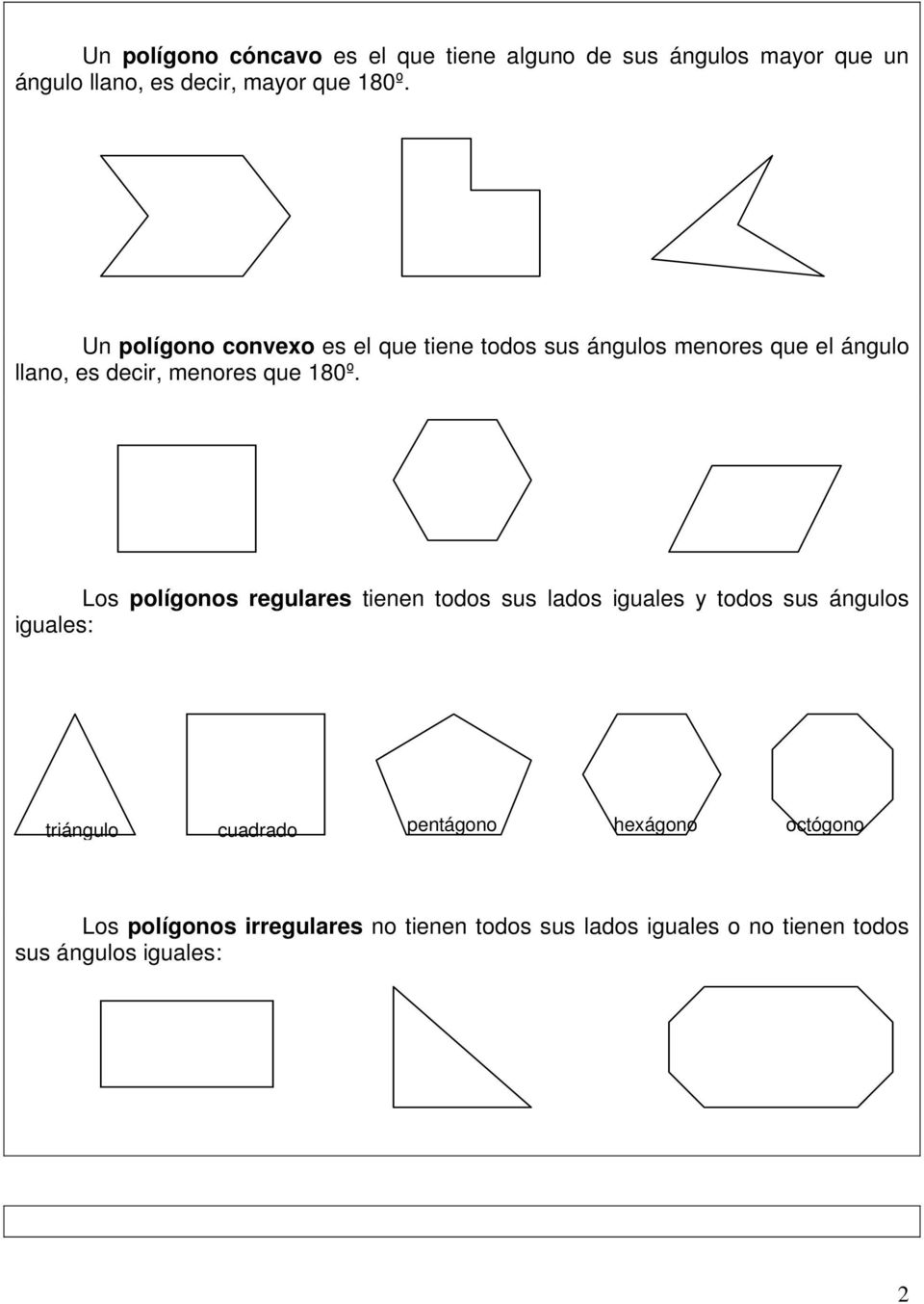 Los polígonos regulares tienen todos sus lados iguales y todos sus ángulos iguales: triángulo cuadrado pentágono