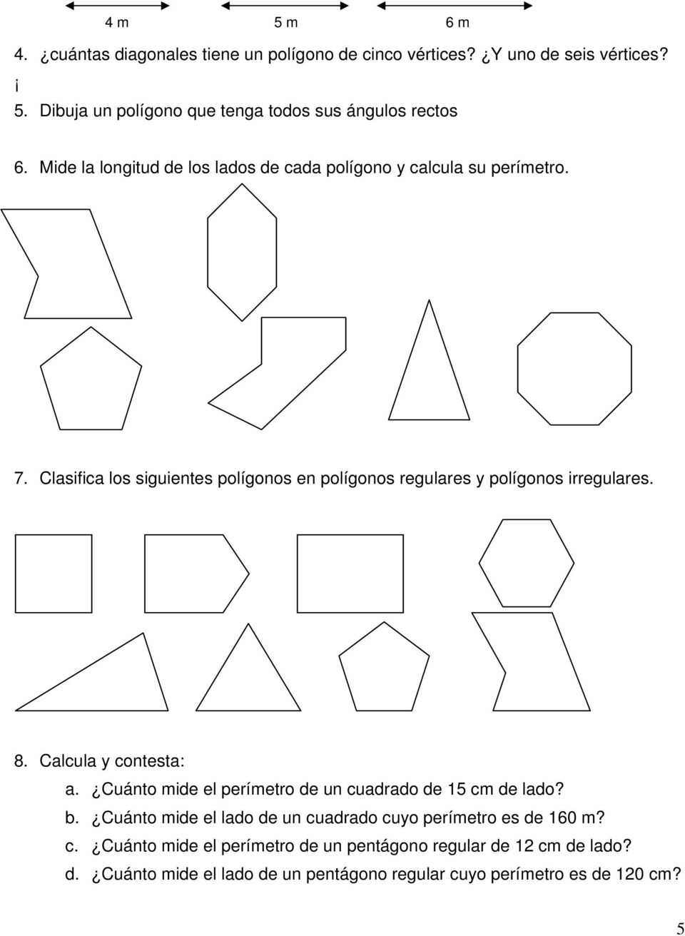 Clasifica los siguientes polígonos en polígonos regulares y polígonos irregulares. 8. Calcula y contesta: a.