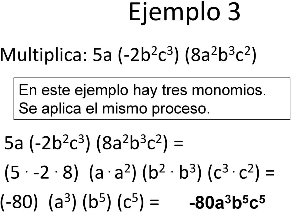 5a (-2b 2 c 3 ) (8a 2 b 3 c 2 ) = (5. -2. 8) (a. a 2 ) (b 2.