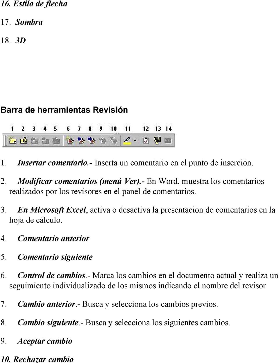 En Microsoft Excel, activa o desactiva la presentación de comentarios en la hoja de cálculo. 4. Comentario anterior 5. Comentario siguiente 6. Control de cambios.