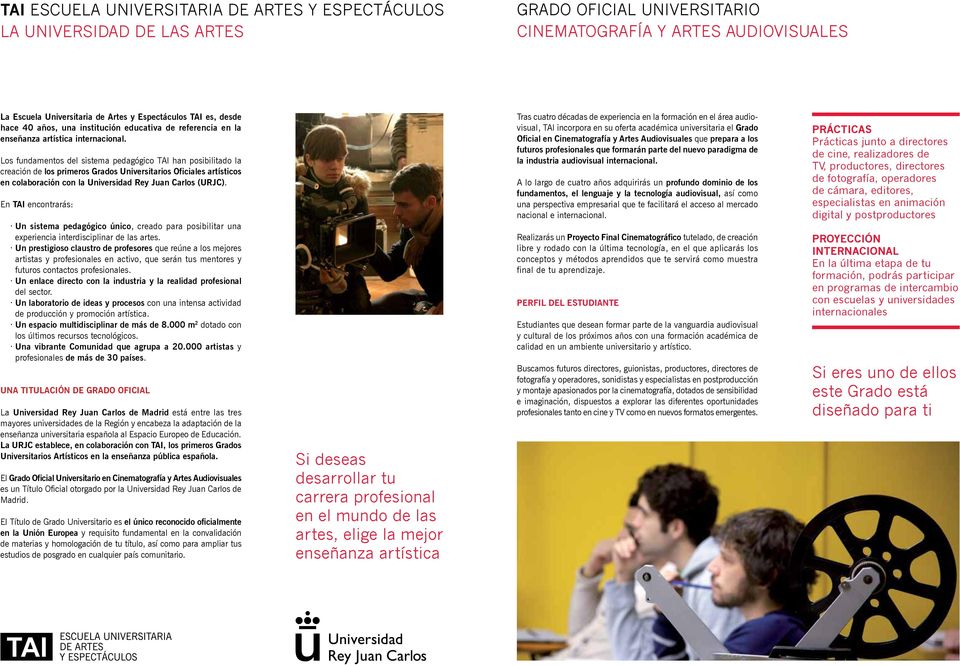 Los fundamentos del sistema pedagógico TAI han posibilitado la creación de los primeros Grados Universitarios Oficiales artísticos en colaboración con la Universidad Rey Juan Carlos (URJC).