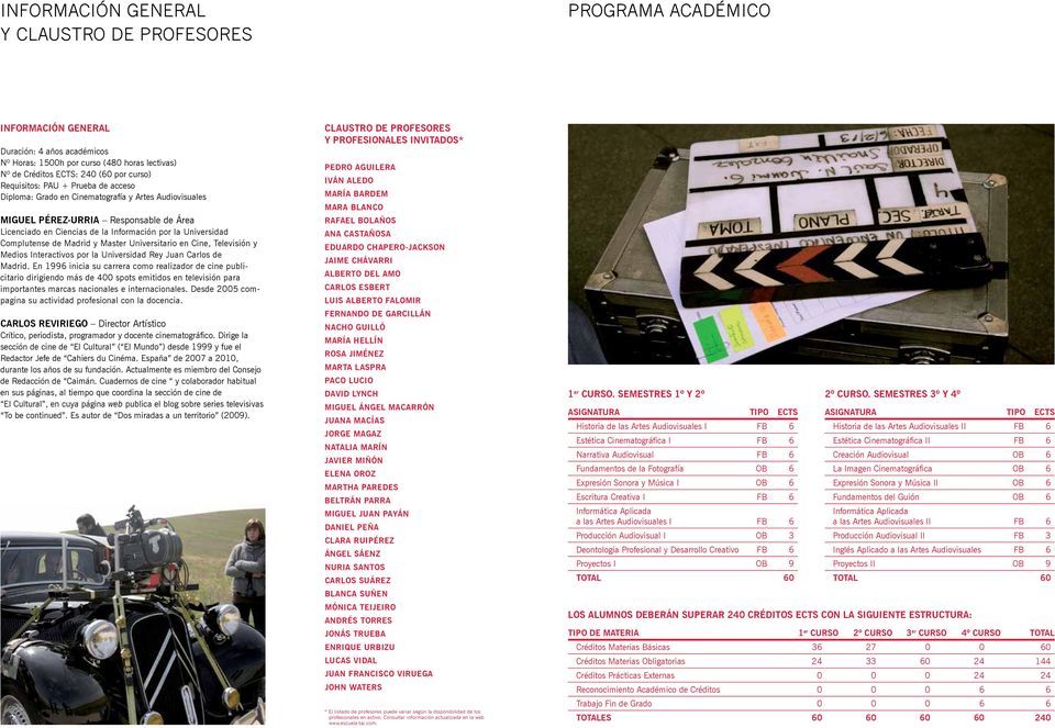 Complutense de Madrid y Master Universitario en Cine, Televisión y Medios Interactivos por la Universidad Rey Juan Carlos de Madrid.