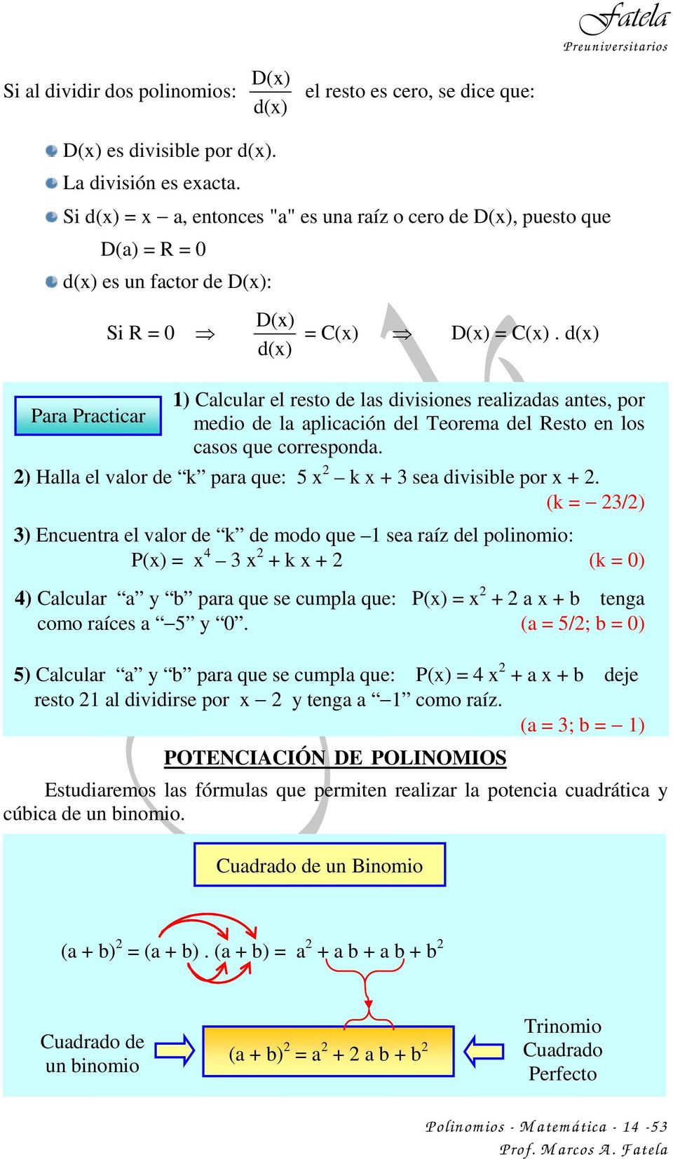d(x) Para Practicar 1) Calcular el resto de las divisiones realizadas antes, por medio de la aplicación del Teorema del Resto en los casos que corresponda.