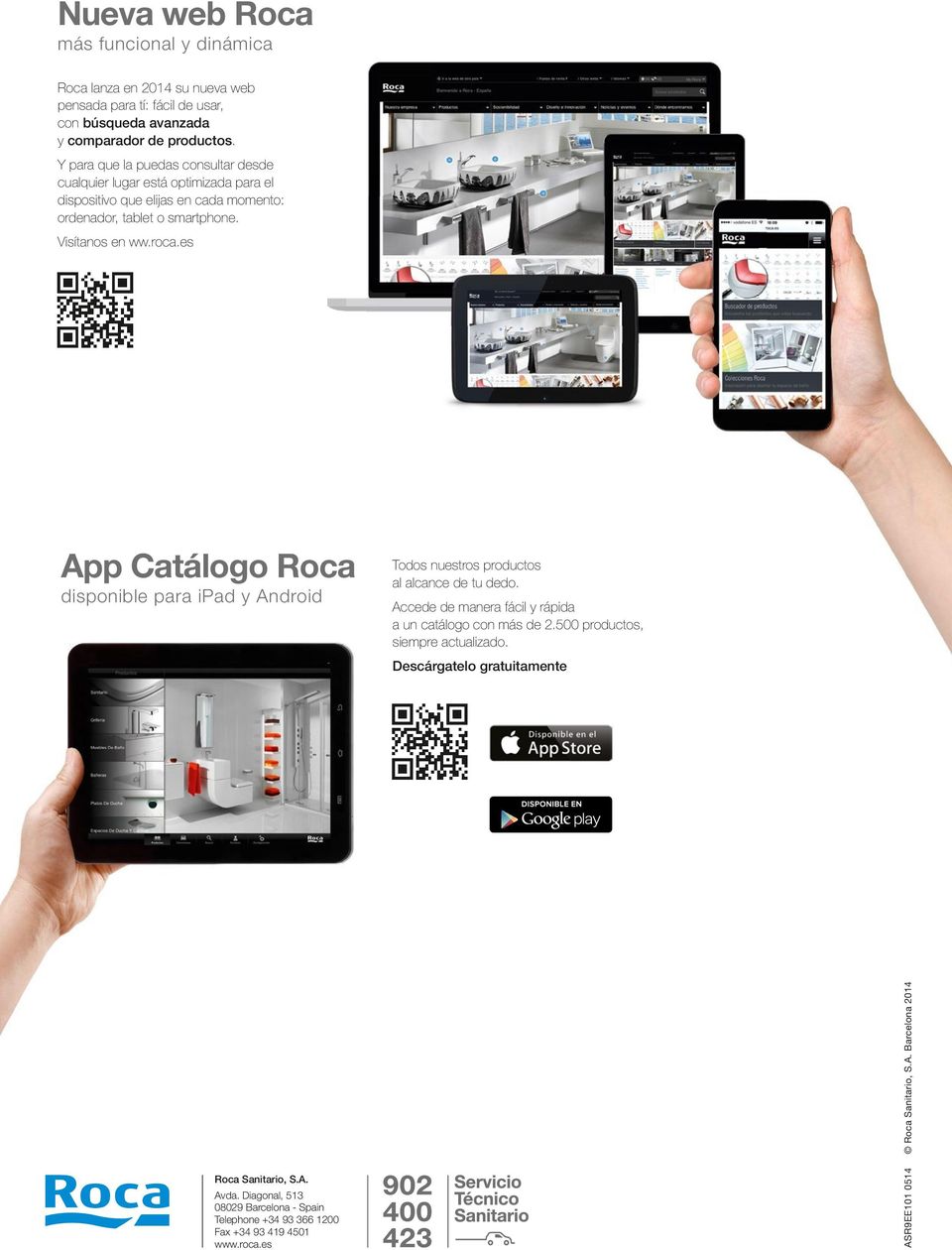 es App Catálogo Roca disponible para ipad y Android Todos nuestros productos al alcance de tu dedo. Accede de manera fácil y rápida a un catálogo con más de 2.