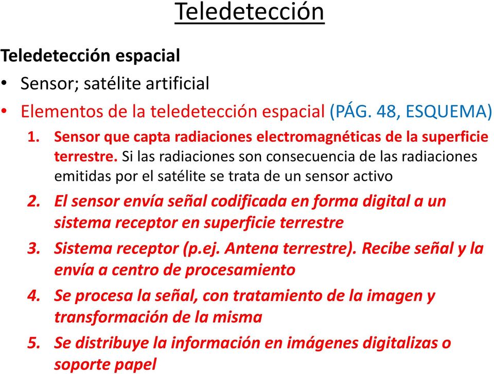 Si las radiaciones son consecuencia de las radiaciones emitidas por el satélite se trata de un sensor activo 2.