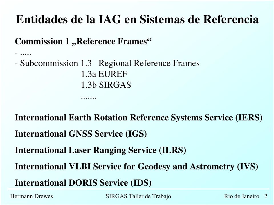 .. International Earth Rotation Reference Systems Service (IERS) International GNSS Service (IGS)