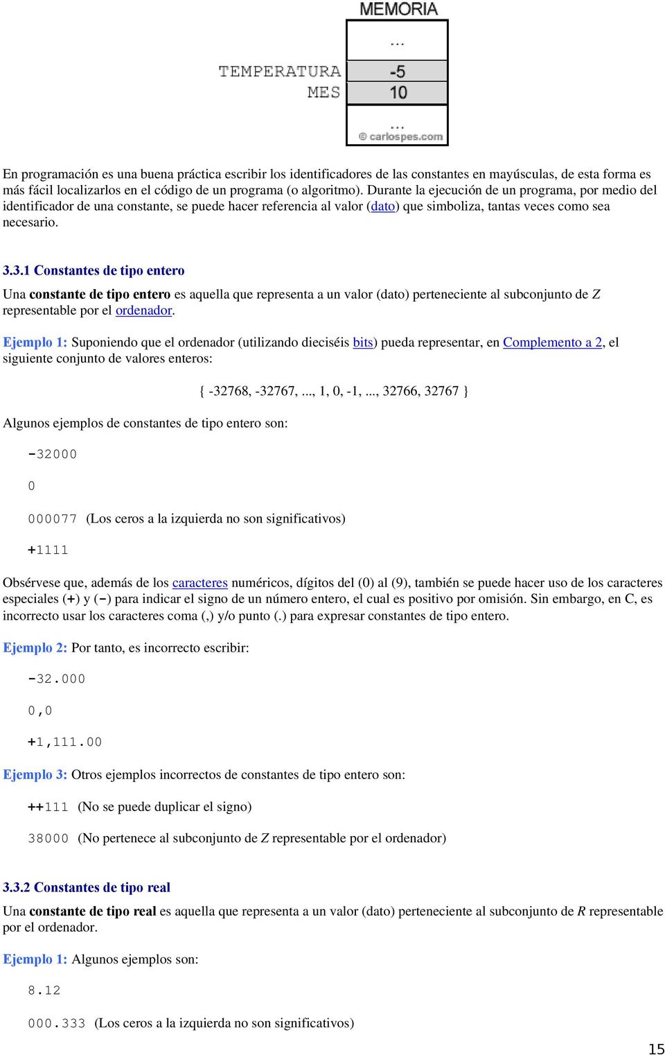 3.1 Constantes de tipo entero Una constante de tipo entero es aquella que representa a un valor (dato) perteneciente al subconjunto de Z representable por el ordenador.