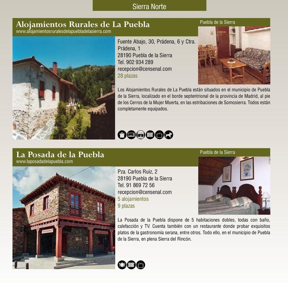 com 28 plazas Los Alojamientos Rurales de La Puebla están situados en el municipio de Puebla de la Sierra, localizado en el borde septentrional de la provincia de Madrid, al pie de los Cerros de la