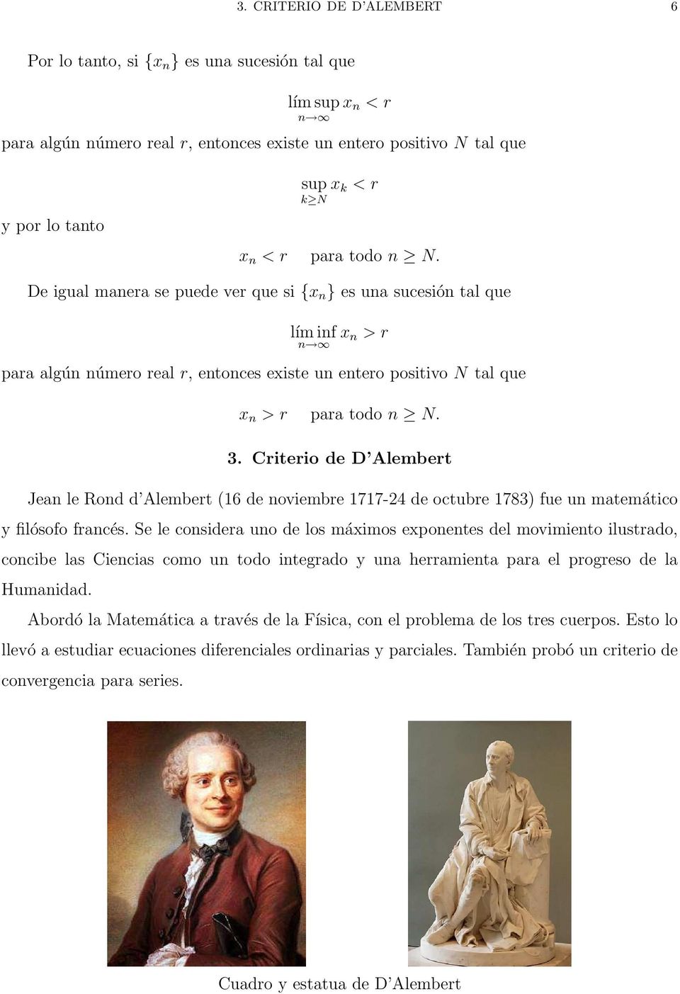 Criterio de D Alembert Jean le Rond d Alembert (6 de noviembre 77-24 de octubre 783) fue un matemático y filósofo francés.