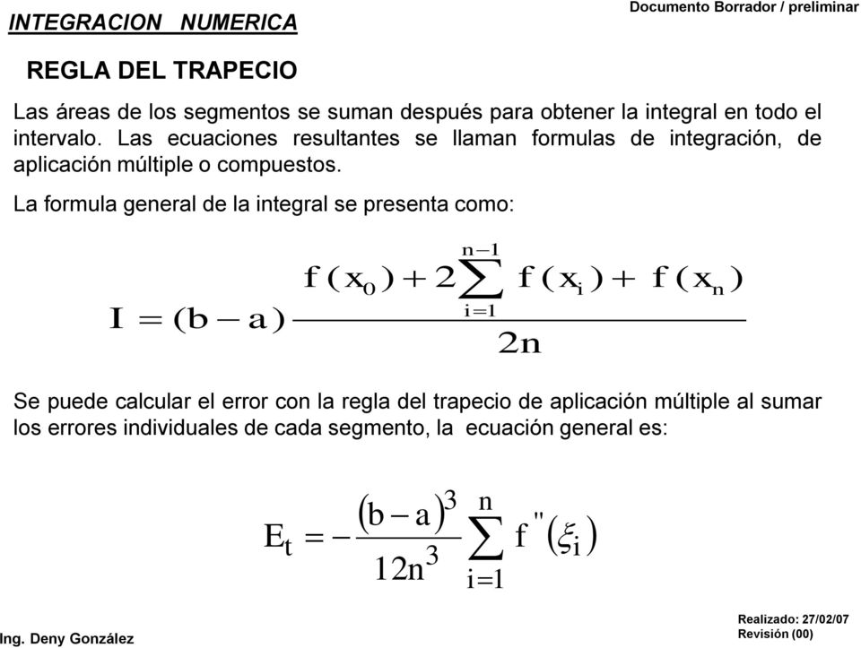 La ormula general de la integral se presenta como: I ( b a) 0 n1 ) 2 ) ) i1 2n i n Se puede calcular el error con