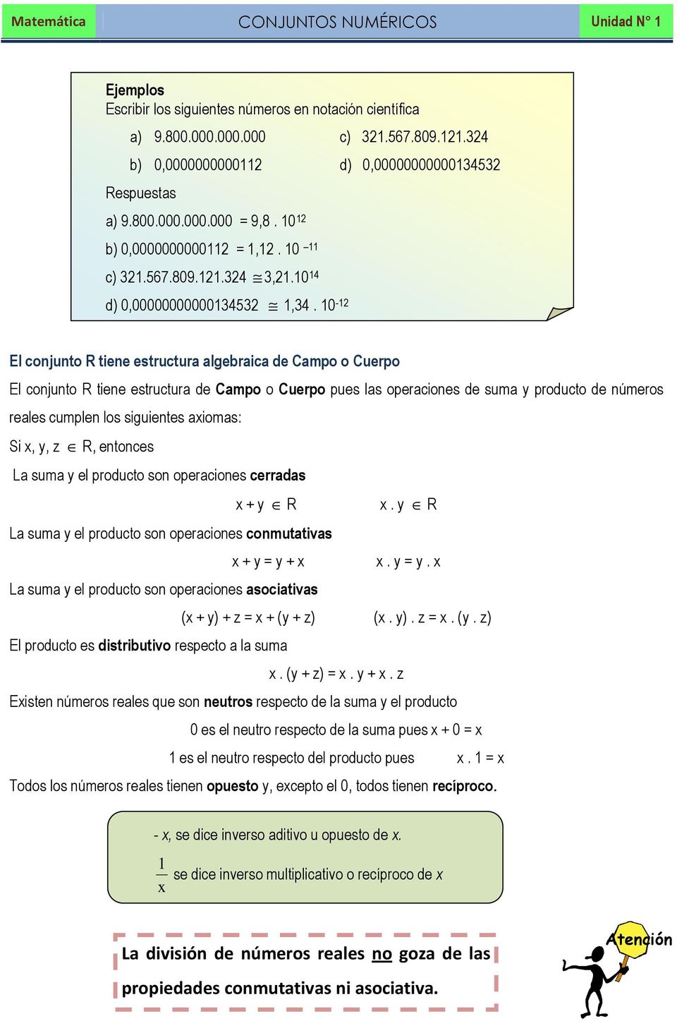 0 - El conjunto R tiene estructura algebraica de Campo o Cuerpo El conjunto R tiene estructura de Campo o Cuerpo pues las operaciones de suma y producto de números reales cumplen los siguientes