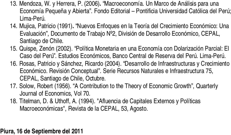 Quispe, Zenón (2002). Política Monetaria en una Economía con Dolarización Parcial: El Caso del Perú. Estudios Económicos, Banco Central de Reserva del Perú. Lima-Perú. 16.