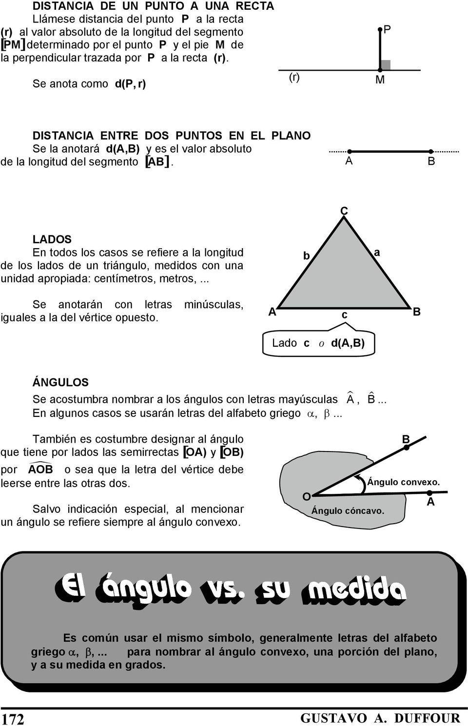 C LDOS En todos los casos se refiere a la longitud de los lados de un triángulo, medidos con una unidad apropiada: centímetros, metros,.
