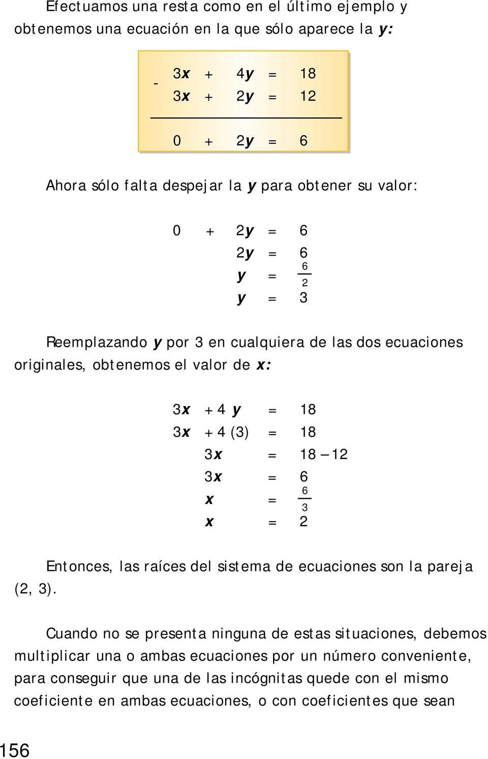 x + 4 () = 18 x = 18 1 x = 6 6 x = x = Entonces, las raíces del sistema de ecuaciones son la pareja (, ).
