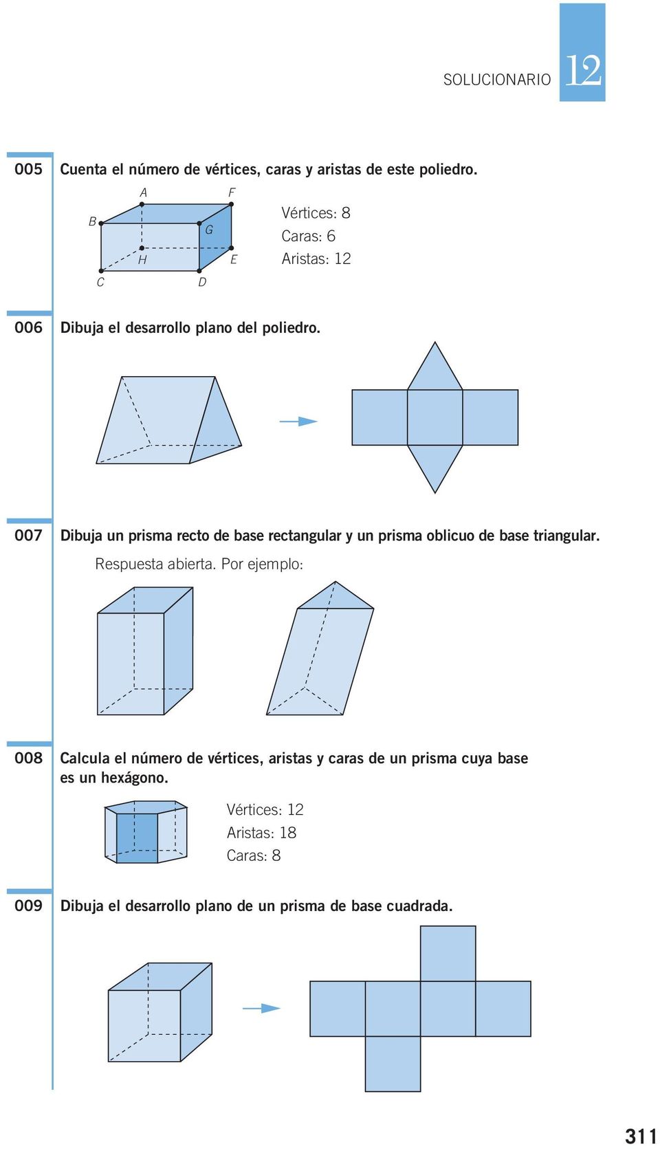 F 007 Dibuja un prisma recto de base rectangular y un prisma oblicuo de base triangular. Respuesta abierta.