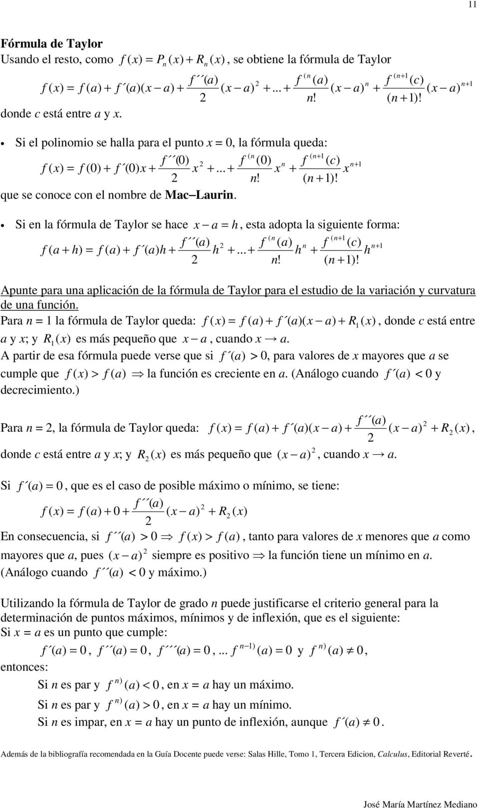 que se cooce co el ombre de Mac Lauri Si e la fórmula de Taylor se hace a h, esta adopta la siguiete forma: ( ( f ( c) f ( a h) f ( a) h h h h! ( )! ( f ( c) ( a) ( )!