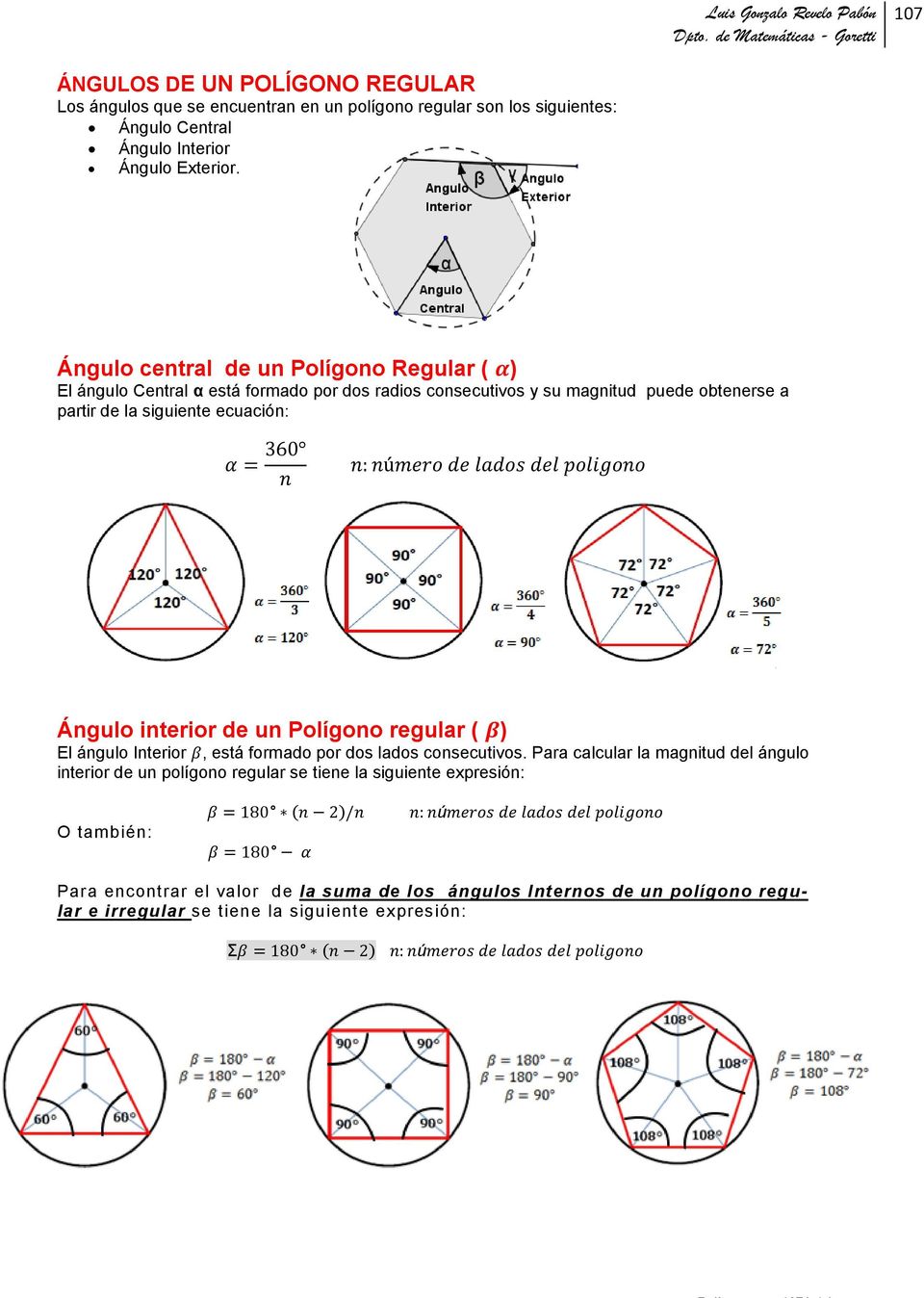 ecuación: Ángulo interior de un Polígono regular ( ) El ángulo Interior, está formado por dos lados consecutivos.
