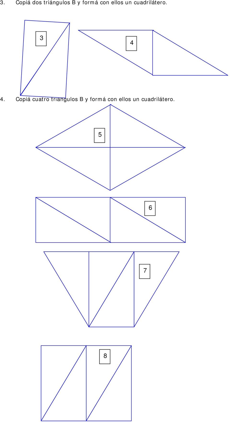 Copiá cuatro triángulos B y formá