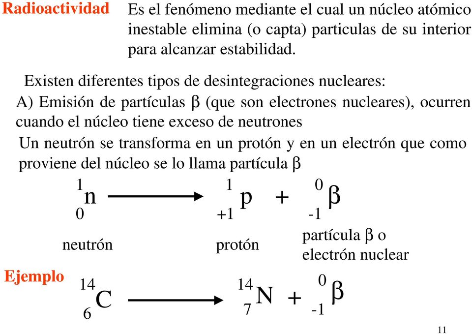 Existen diferentes tipos de desintegraciones nucleares: A) Emisión de partículas β (que son electrones nucleares), ocurren cuando