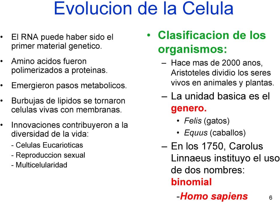 Innovaciones contribuyeron a la diversidad de la vida: - Celulas Eucarioticas - Reproduccion sexual - Multicelularidad Clasificacion de los