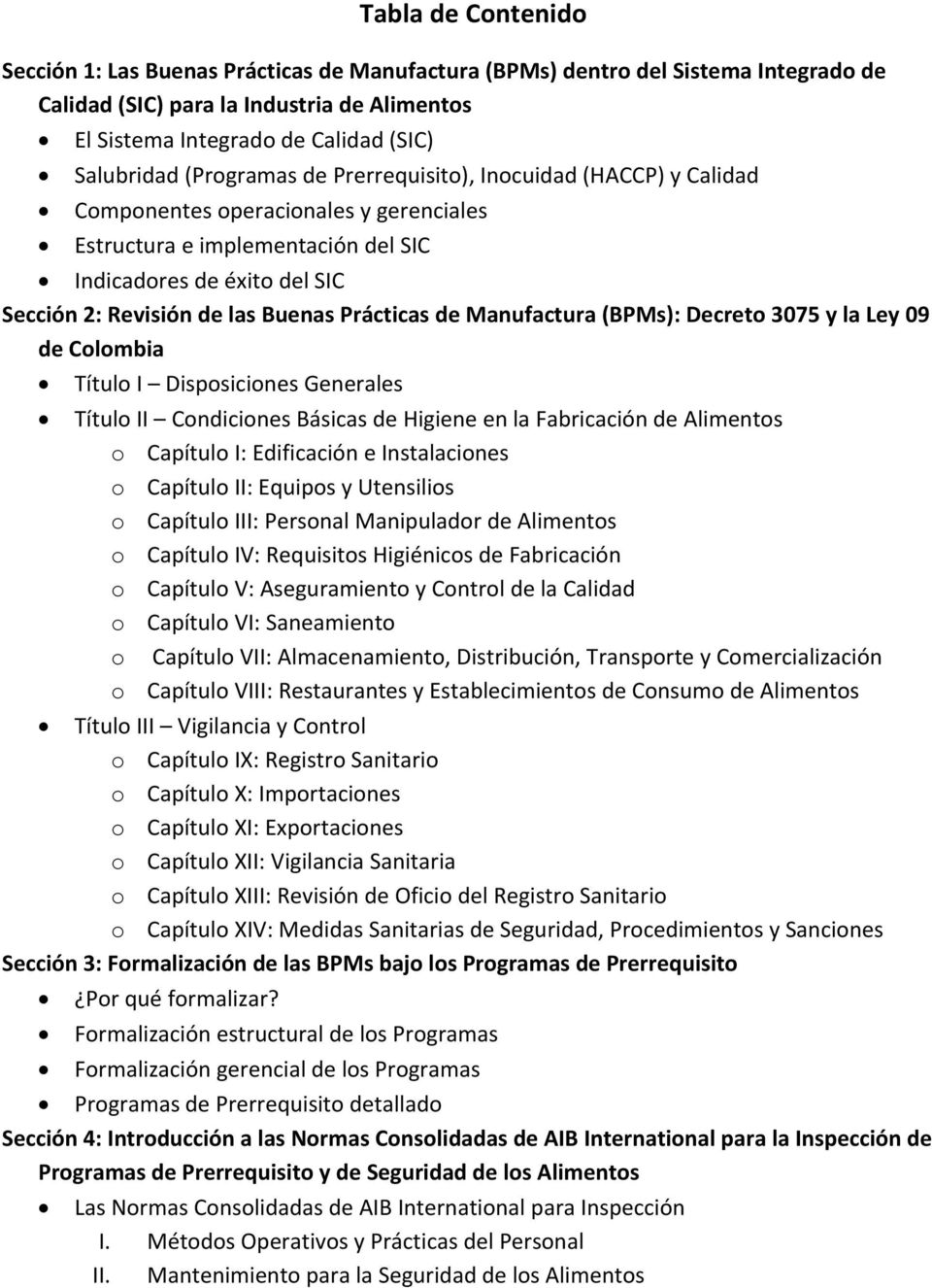 Prácticas de Manufactura (BPMs): Decreto 3075 y la Ley 09 de Colombia Título I Disposiciones Generales Título II Condiciones Básicas de Higiene en la Fabricación de Alimentos o Capítulo I: