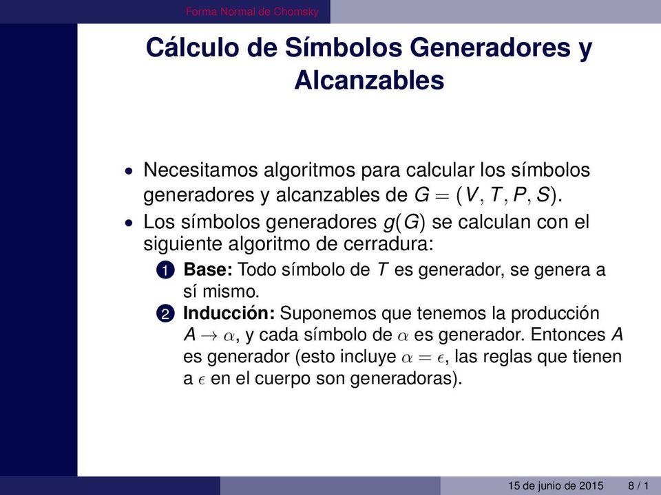 Los símbolos generadores g(g) se calculan con el siguiente algoritmo de cerradura: 1 Base: Todo símbolo de T es generador, se