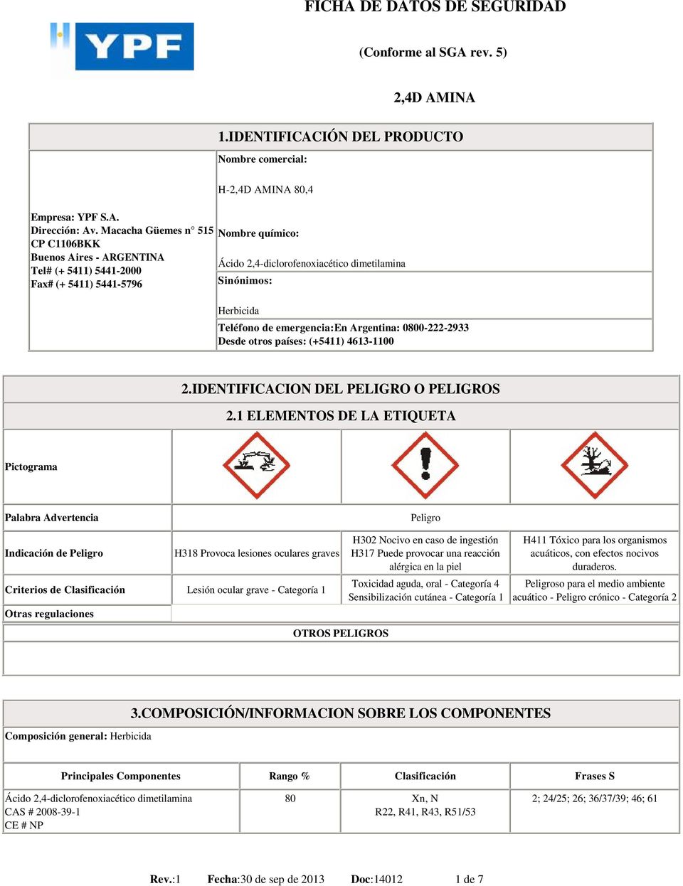 Herbicida Teléfono de emergencia:en Argentina: 0800-222-2933 Desde otros países: (+5411) 4613-1100 2.IDENTIFICACION DEL PELIGRO O PELIGROS 2.