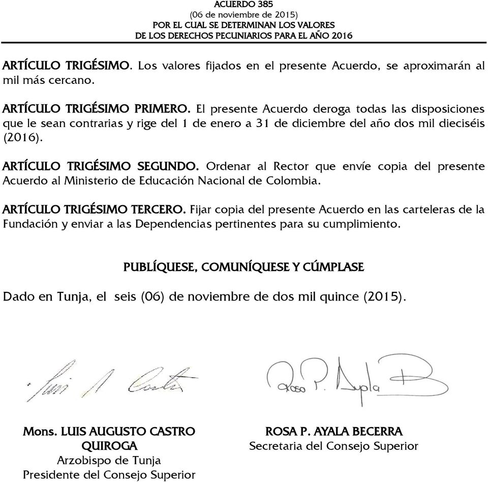 Ordenar al Rector que envíe copia del presente Acuerdo al Ministerio de Educación Nacional de Colombia. ARTÍCULO TRIGÉSIMO TERCERO.