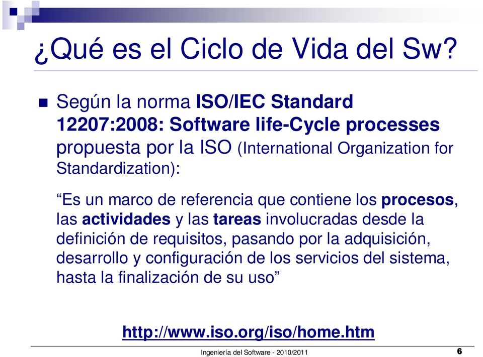 for Standardization): Es un marco de referencia que contiene los procesos, las actividades y las tareas involucradas desde
