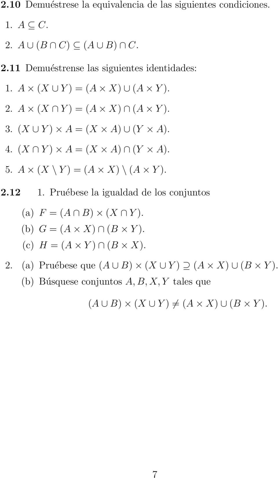 A (X \ Y ) = (A X) \ (A Y ). 2.12 1. Pruébese la igualdad de los conjuntos (a) F = (A B) (X Y ). (b) G = (A X) (B Y ).