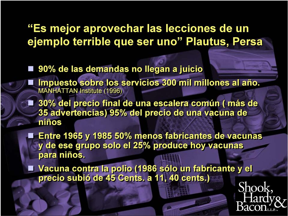 MANHATTAN Institute (1996) 30% del precio final de una escalera común ( más de 35 advertencias) 95% del precio de una vacuna de