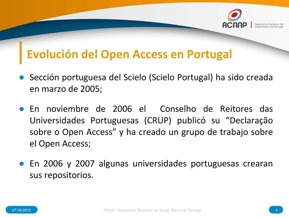 sobre o Open Access y ha creado un grupo de trabajo sobre el Open Access; En 2006 y 2007 algunas universidades