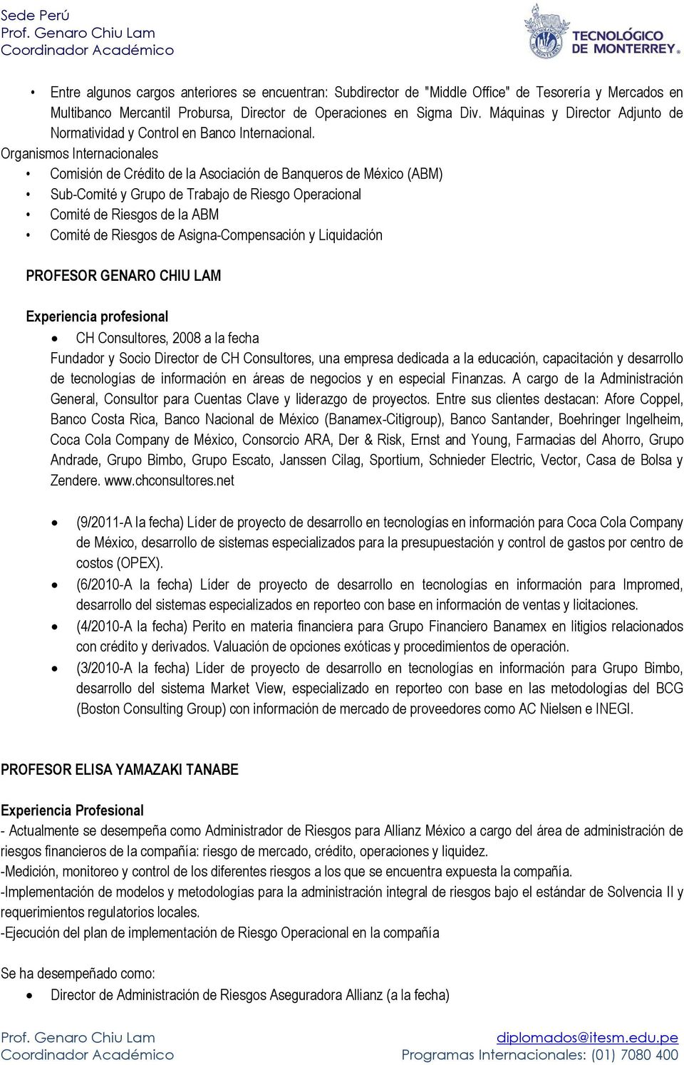 Organismos Internacionales Comisión de Crédito de la Asociación de Banqueros de México (ABM) Sub-Comité y Grupo de Trabajo de Riesgo Operacional Comité de Riesgos de la ABM Comité de Riesgos de