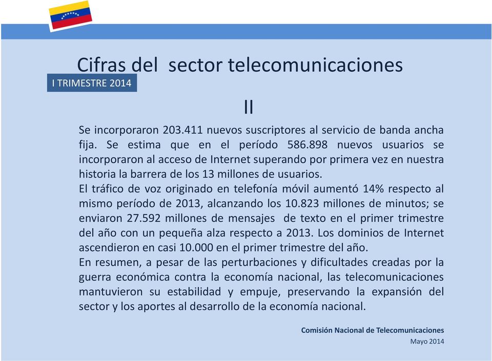 El tráfico de voz originado en telefonía móvil aumentó 14% respecto al mismo período de 2013, alcanzando los 10.823 millones de minutos; se enviaron 27.