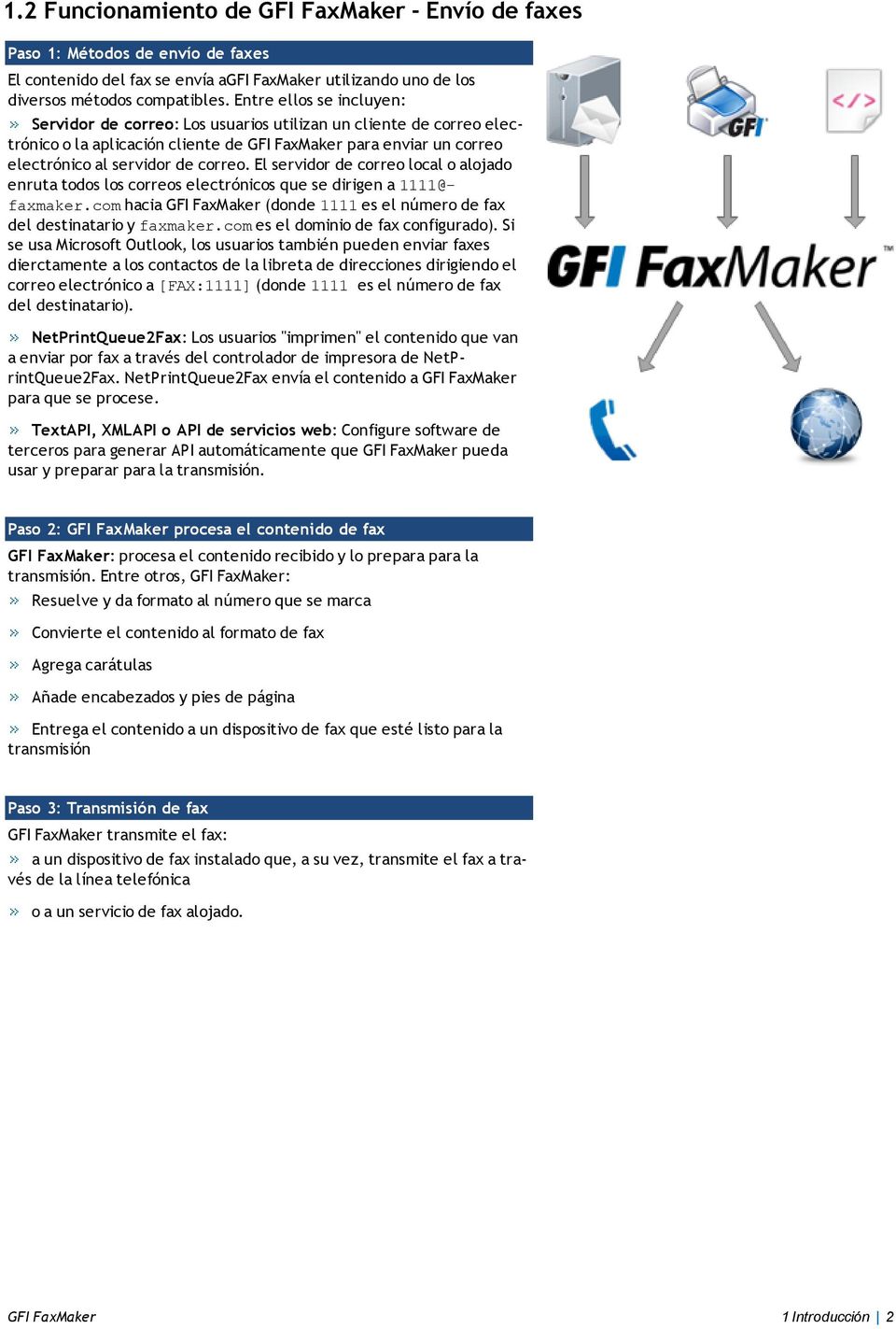 El servidor de correo local o alojado enruta todos los correos electrónicos que se dirigen a 1111@- faxmaker.com hacia GFI FaxMaker (donde 1111 es el número de fax del destinatario y faxmaker.