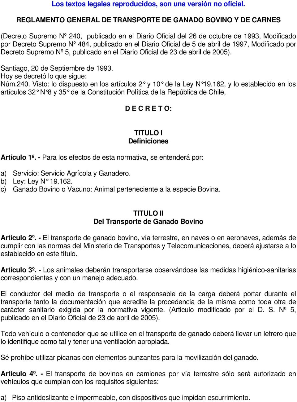 Diario Oficial de 5 de abril de 1997, Modificado por Decreto Supremo Nº 5, publicado en el Diario Oficial de 23 de abril de 2005). Santiago, 20 de Septiembre de 1993. Hoy se decretó lo que sigue: Núm.