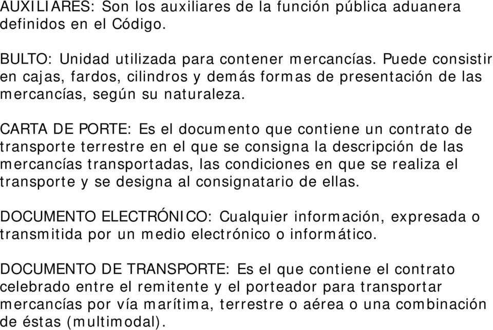 CARTA DE PORTE: Es el documento que contiene un contrato de transporte terrestre en el que se consigna la descripción de las mercancías transportadas, las condiciones en que se realiza el transporte